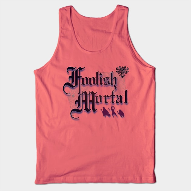 Foolish Mortal Tank Top by ILLannoyed 